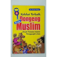 Image of Koleksi Terbaik Dongeng Anak Muslim :  Kisah Teladan Islami Penggugah Jiwa