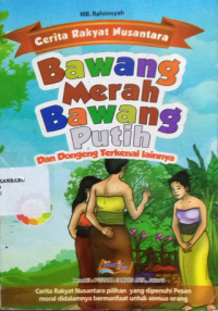 Image of Cerita Rakyat Nusantara : Bawang Merah Bawang Putih dan Dongeng Terkenal lainnya