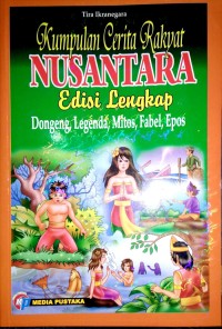 Image of Kumpulan Cerita Rakyat Nusantara Edisi Lengkap :  Diklasifikasikan dari : Dongeng-Legenda-Fabel-Mitos-Epos