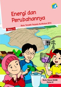 Image of Energi dan Perubahannya Tema 7 : Buku Tematik Terpadu Kurikulum 2013  Buku Siswa SD/MI Kelas III