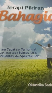 Image of terapi pikiran bahagia : caracepat dan terhormat agar hidup lebih sukses, lebih berkualitas, dan spektakuler
