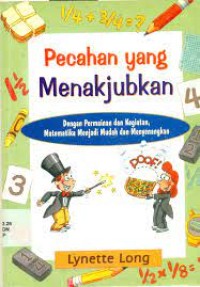 Image of desimal yang mengasyikkan dan persen yang sempurna : dengan permainan dan kegiatan, matematika menjadi mudah dan menyenangkan