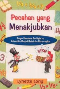 Image of Pecahan yang Menakjubkan : dengan permainan dan kegiatan, matematika menjadi mudah dan menyenangkan
