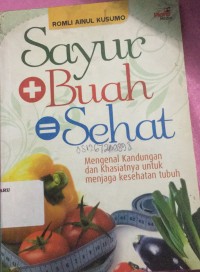 Image of SAYUR + BUAH=SEHAT :  mengenal kandungan dan khasiatnya untuk menjaga kesehatan tubuh