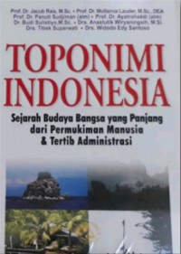 Image of toponimi indonesia : sejarah budaya bangsa yang panjang dari permukiman manusia & tertib administrasi